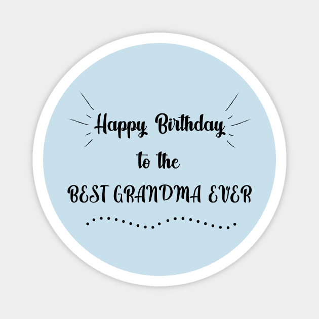 Happy Birthday to the Best Grandma Ever Magnet by MikaelSh